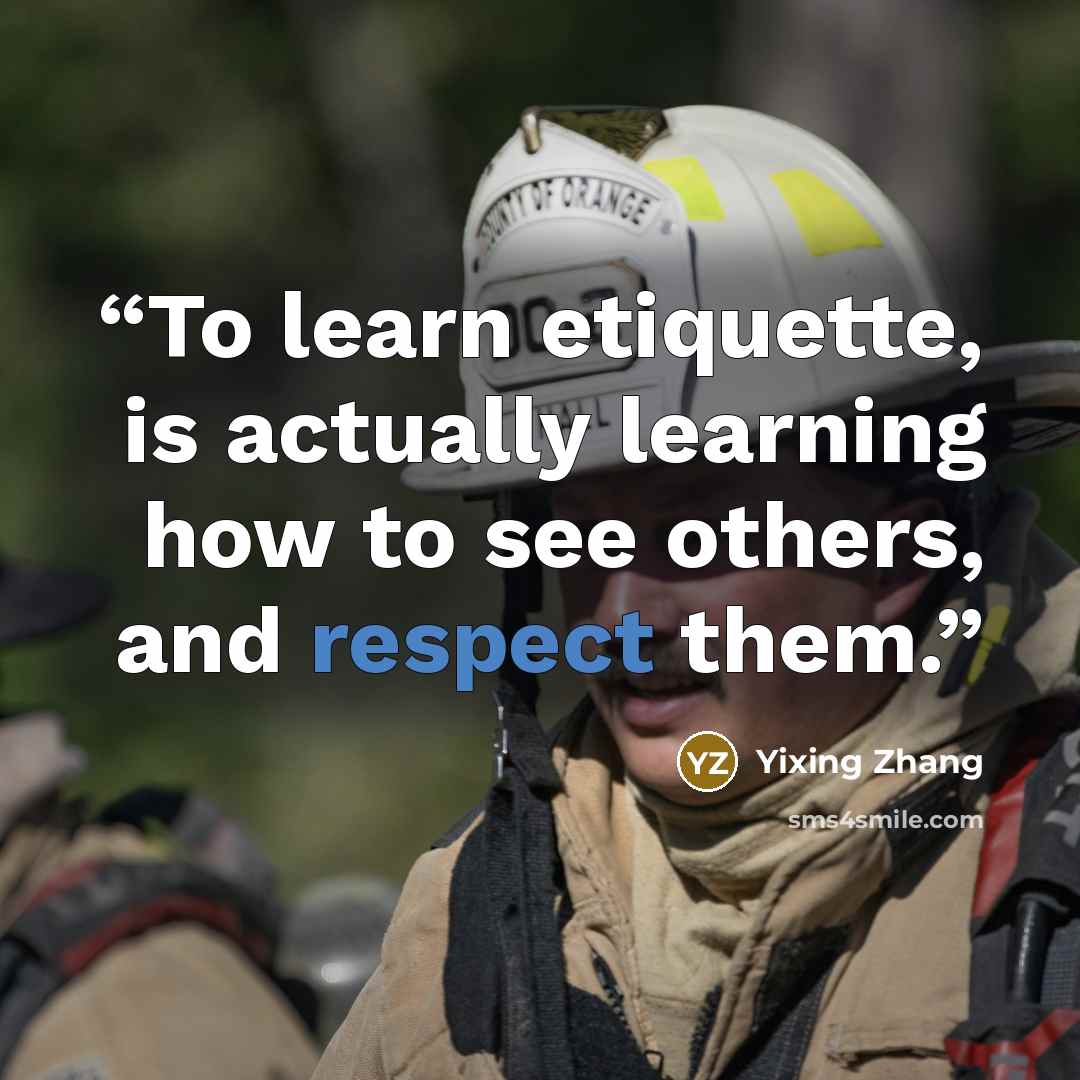 “To learn etiquette, is actually learning how to see others, and respect them.” quote by Yixing Zhang