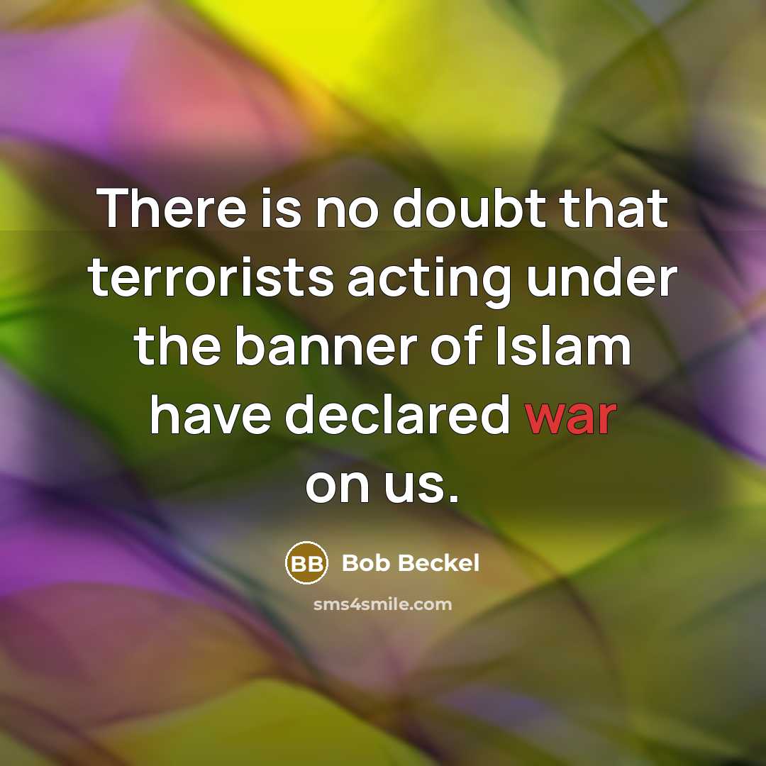 “There is no doubt that terrorists acting under the banner of Islam have declared war on us.” quote by Bob Beckel