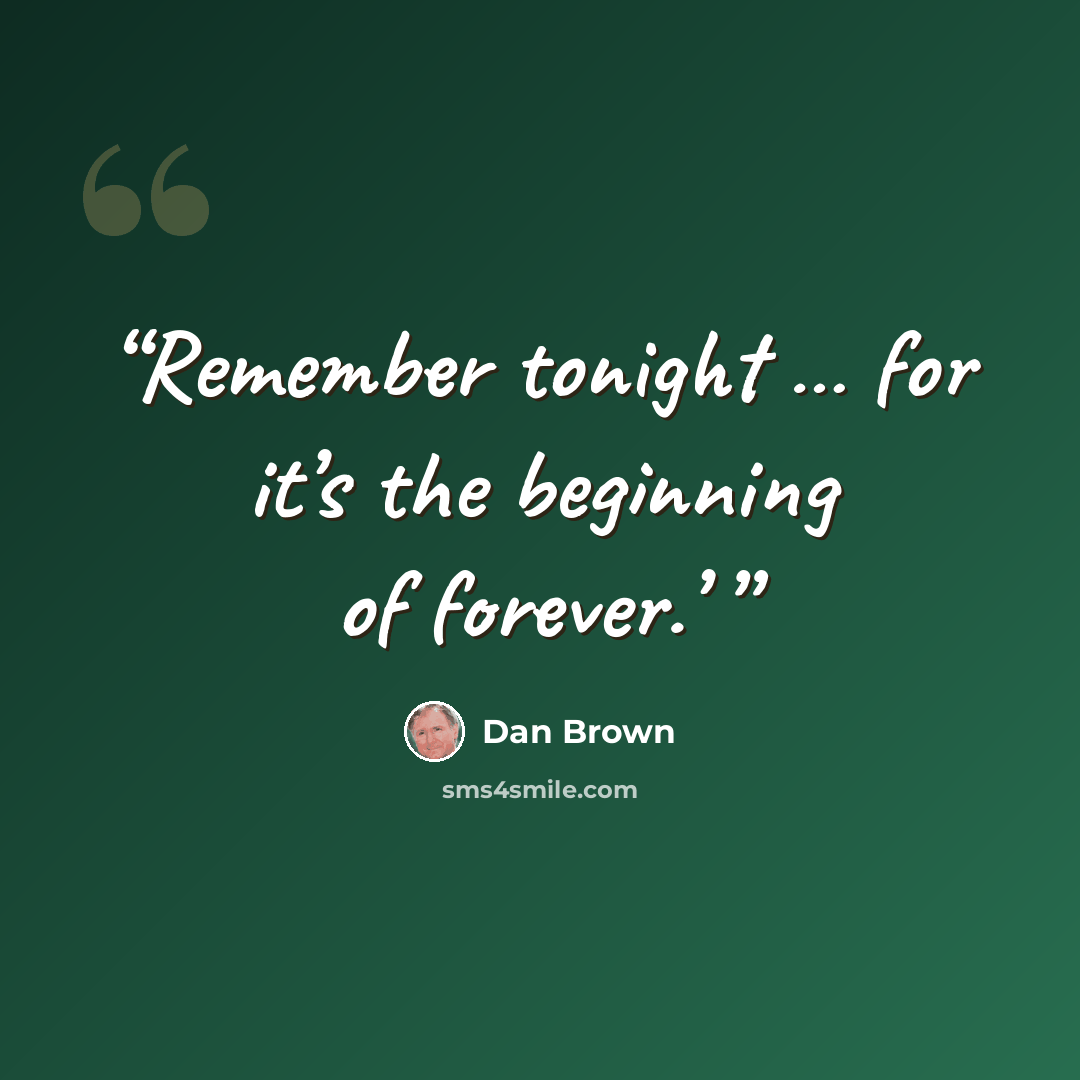 “Remember tonight … for it’s the beginning of forever.’” quote by Dan Brown