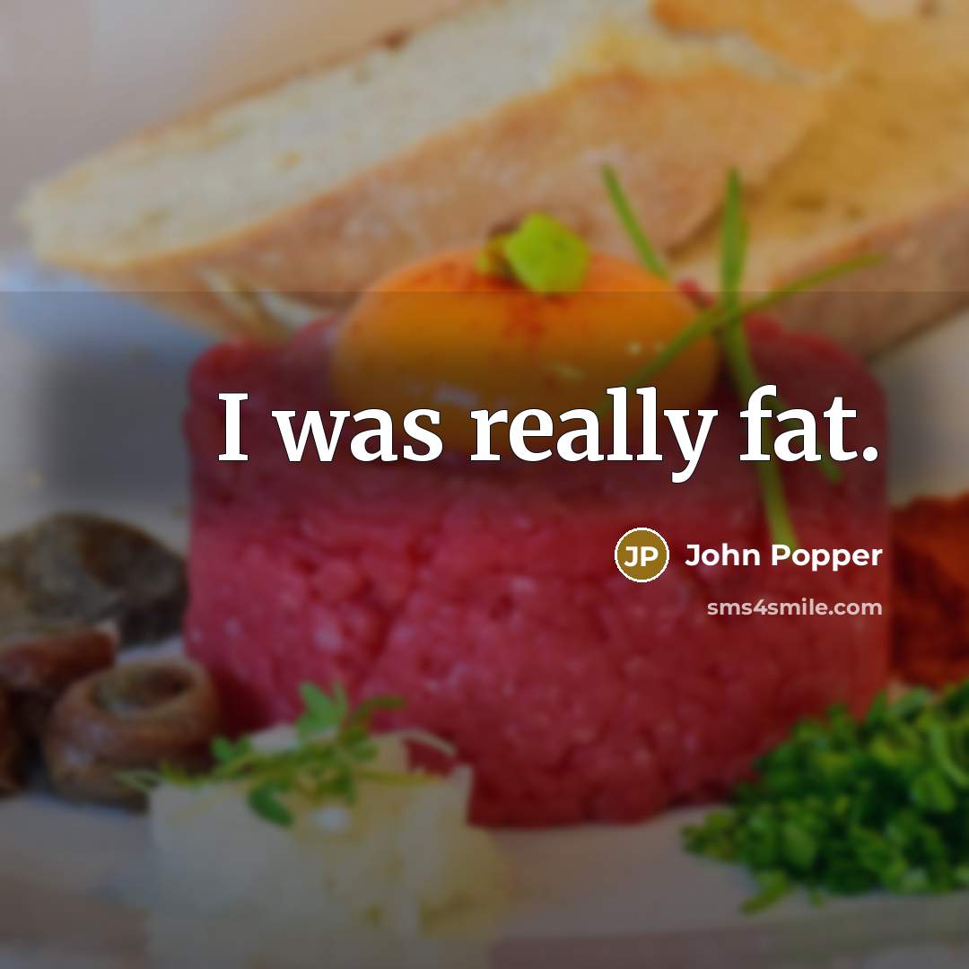 “I was really fat.” quote by John Popper