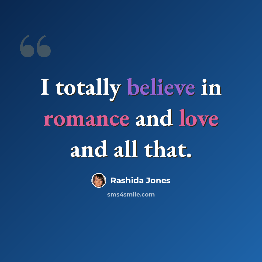 “I totally believe in romance and love and all that.” quote by Rashida Jones