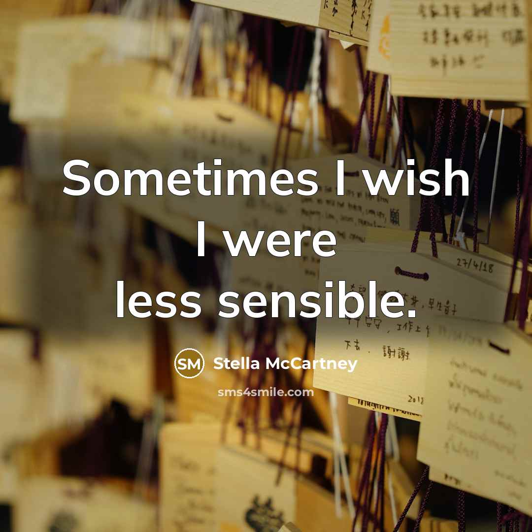 “Sometimes I wish I were less sensible.” quote by Stella McCartney