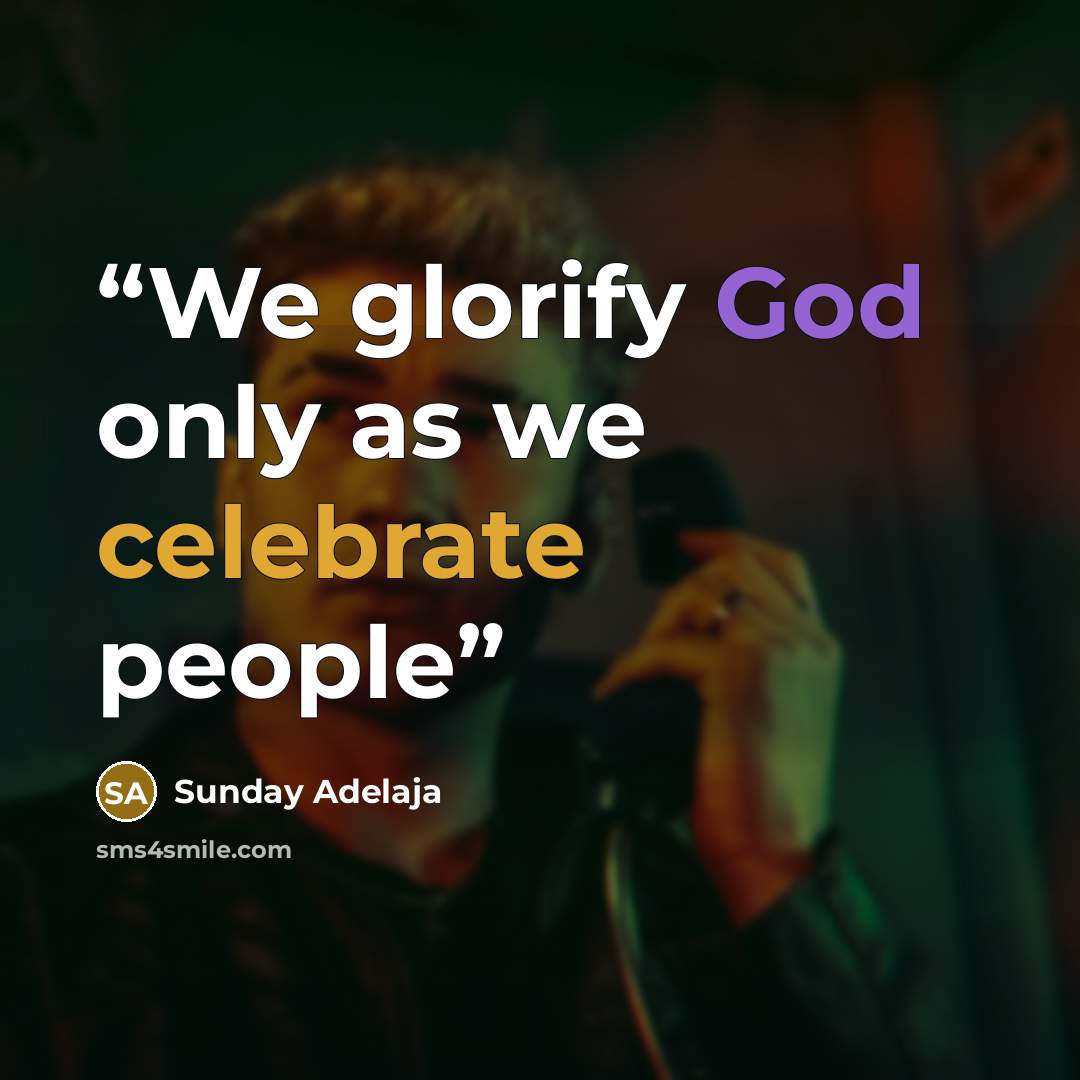 “We glorify God only as we celebrate people” quote by Sunday Adelaja