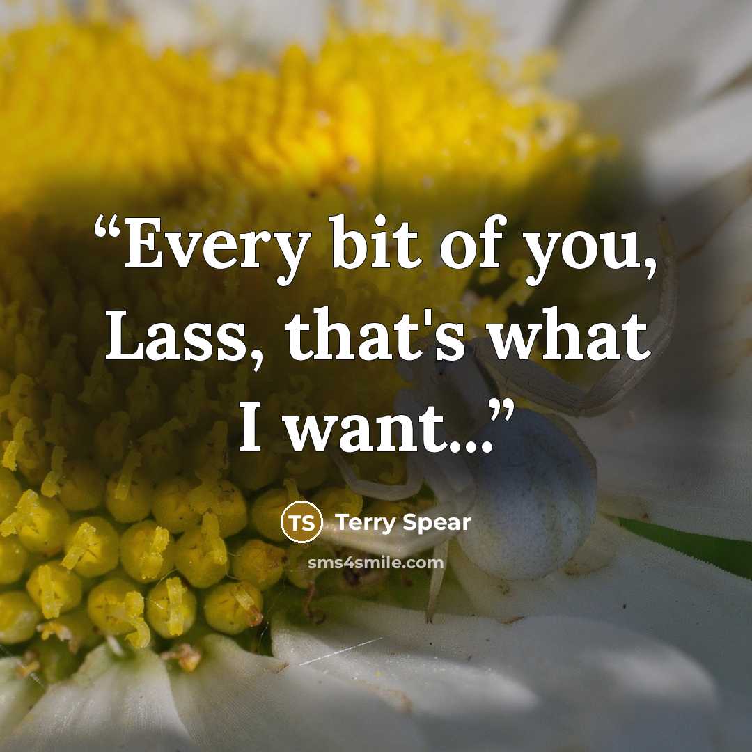“Every bit of you, Lass, that's what I want...” quote by Terry Spear
