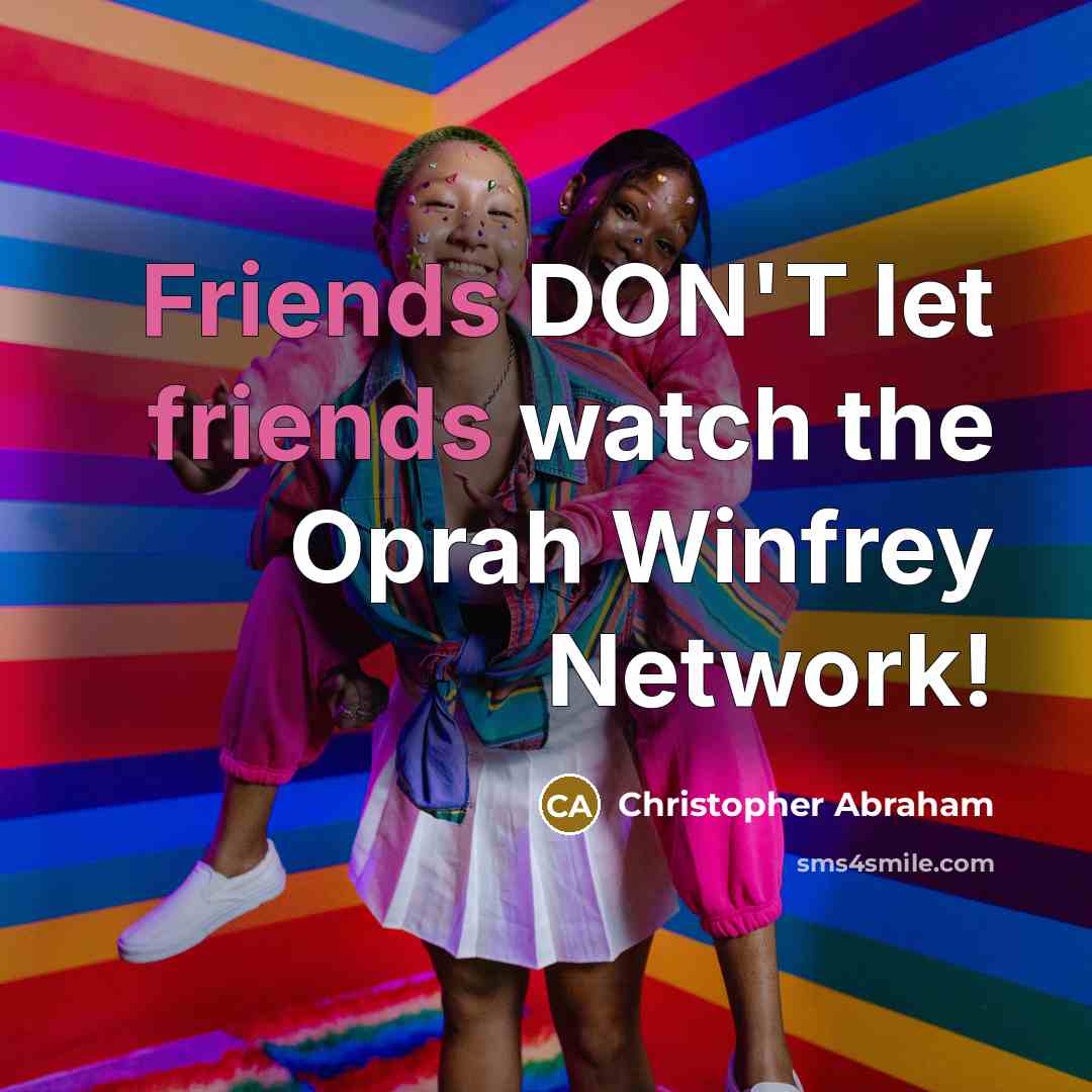 “Friends DON'T let friends watch the Oprah Winfrey Network!” quote by Christopher Abraham