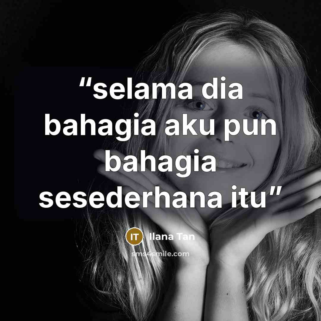 “selama dia bahagia aku pun bahagia sesederhana itu” quote by Ilana Tan