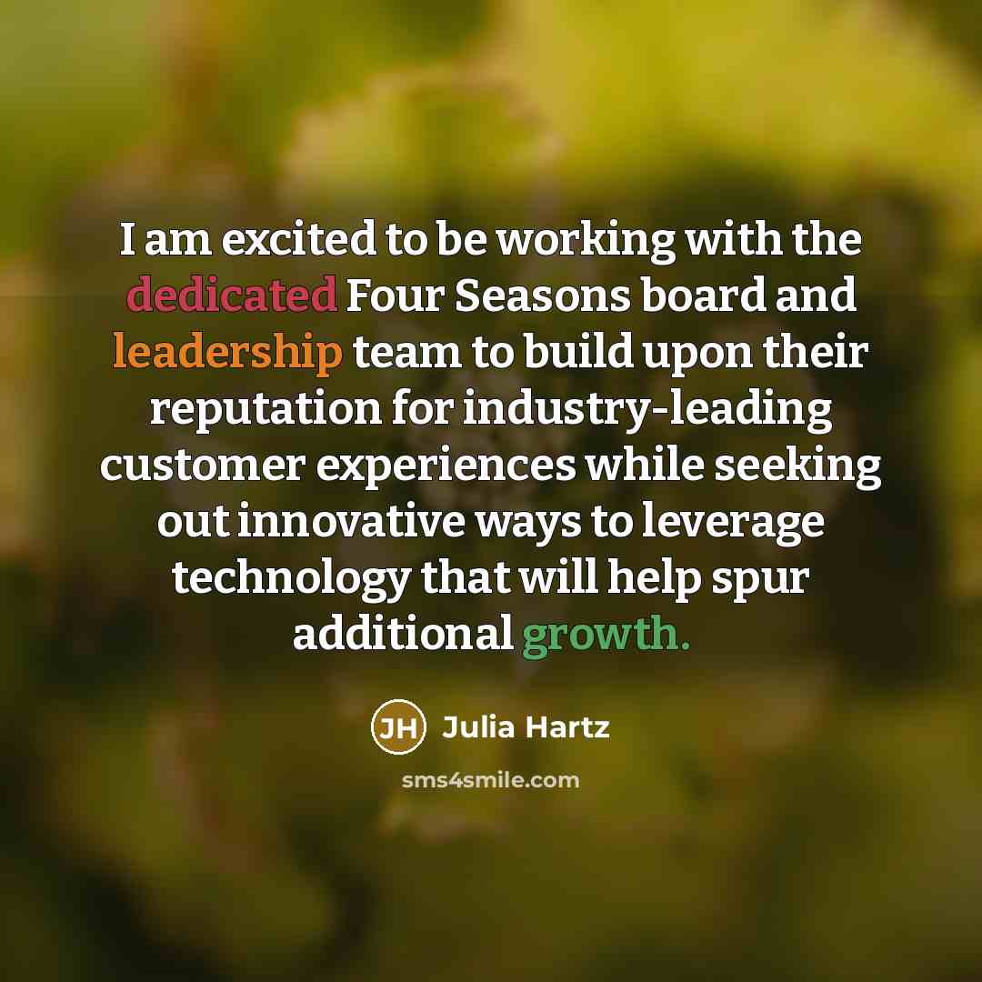 “I am excited to be working with the dedicated Four Seasons board and leadership team to build upon their reputation for industry-leading customer experiences while seeking out innovative ways to leverage technology that will help spur additional growth.” quote by Julia Hartz