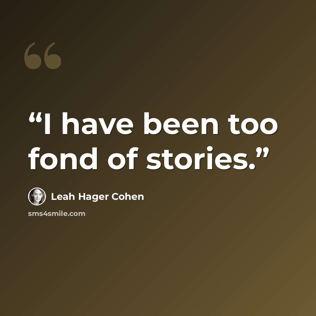 “I have been too fond of stories.” quote by Leah Hager Cohen