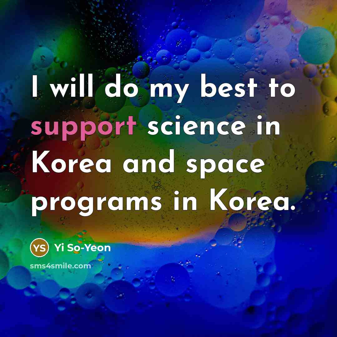 “I will do my best to support science in Korea and space programs in Korea.” quote by Yi So-Yeon