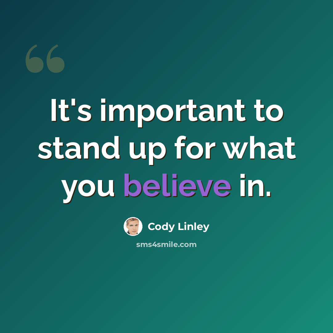 “It's important to stand up for what you believe in.” quote by Cody Linley