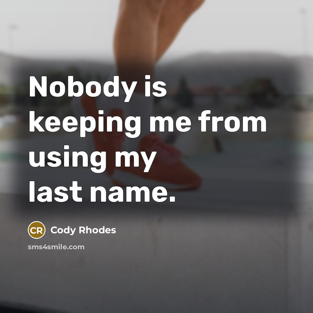 “Nobody is keeping me from using my last name.” quote by Cody Rhodes