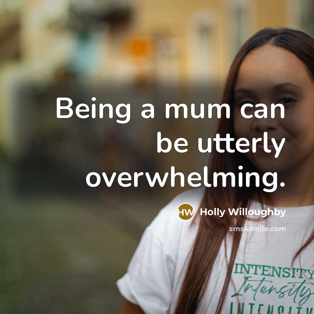 “Being a mum can be utterly overwhelming.” quote by Holly Willoughby
