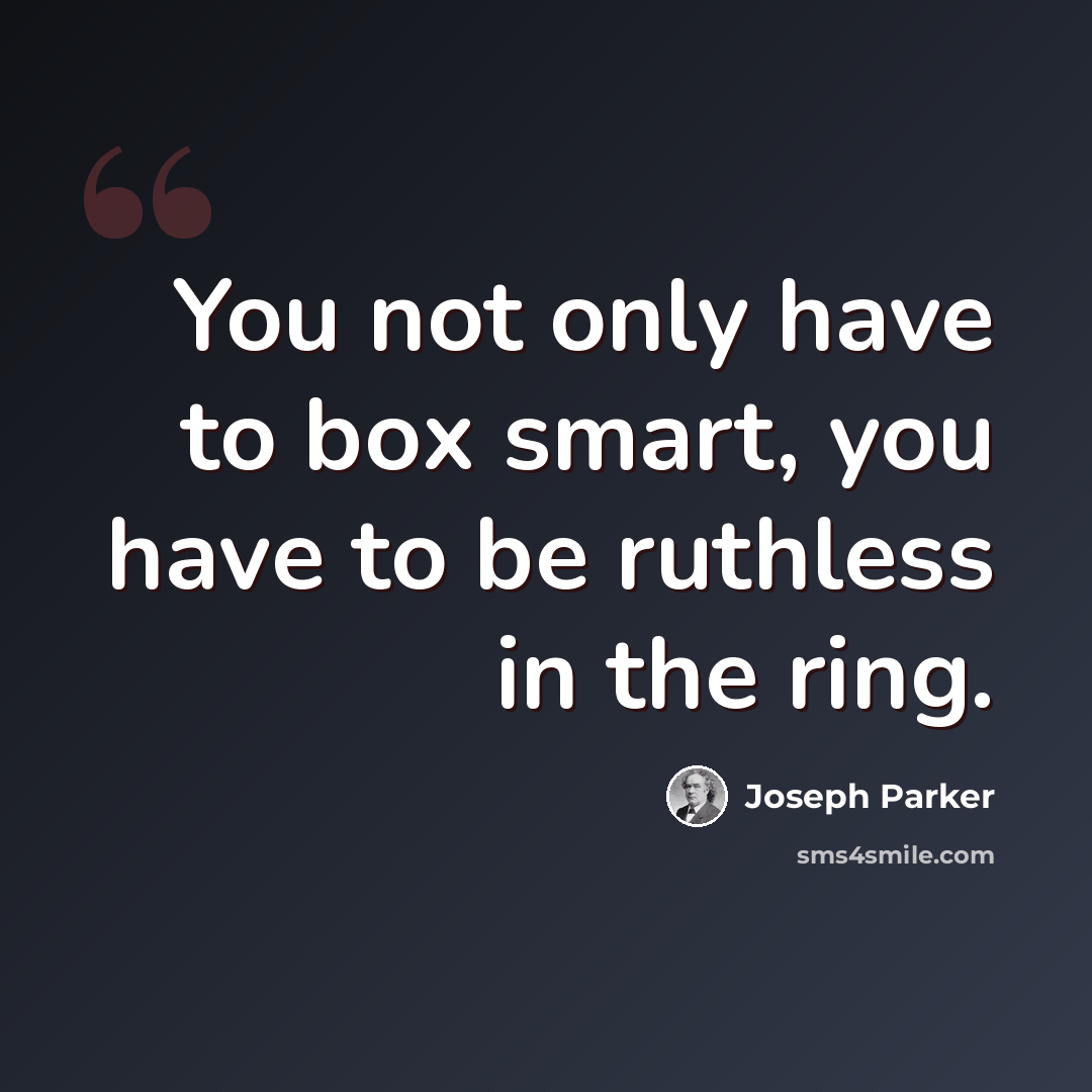 “You not only have to box smart, you have to be ruthless in the ring.” quote by Joseph Parker