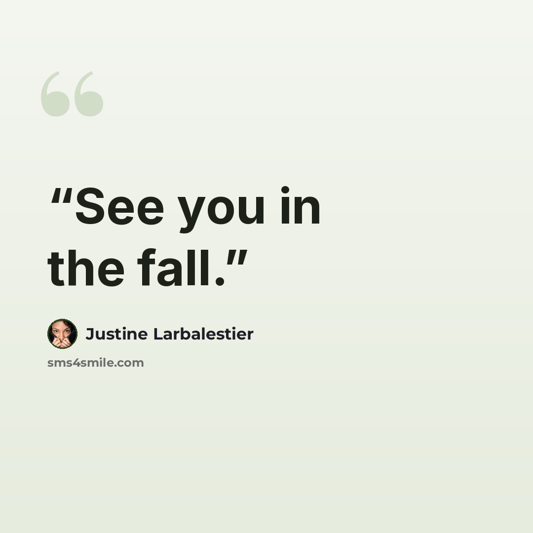 “See you in the fall.” quote by Justine Larbalestier