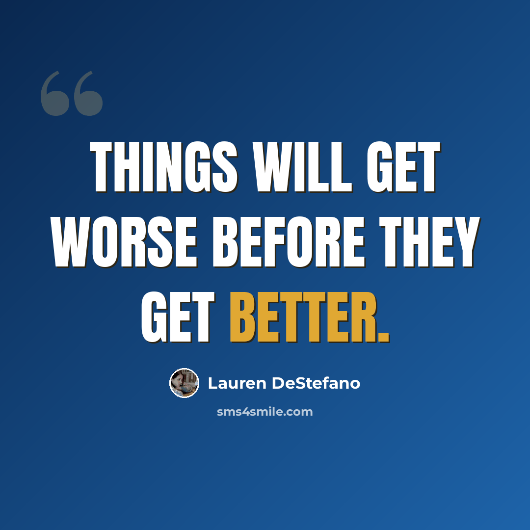 “Things will get worse before they get better.” quote by Lauren DeStefano