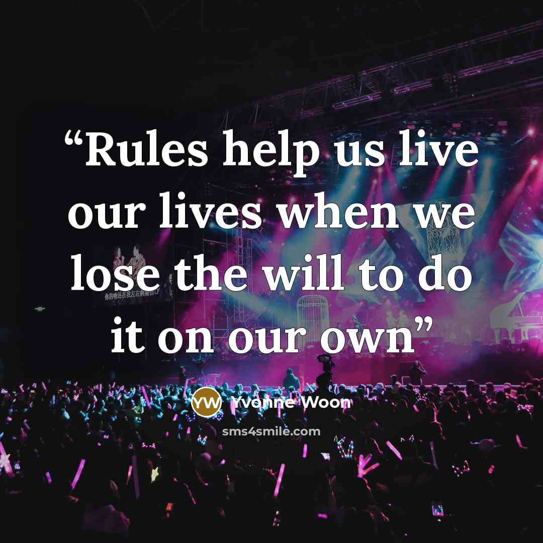 “Rules help us live our lives when we lose the will to do it on our own” quote by Yvonne Woon