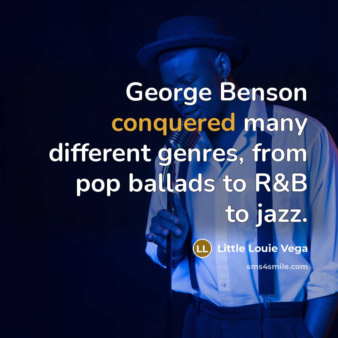 “George Benson conquered many different genres, from pop ballads to R&B to jazz.” quote by Little Louie Vega