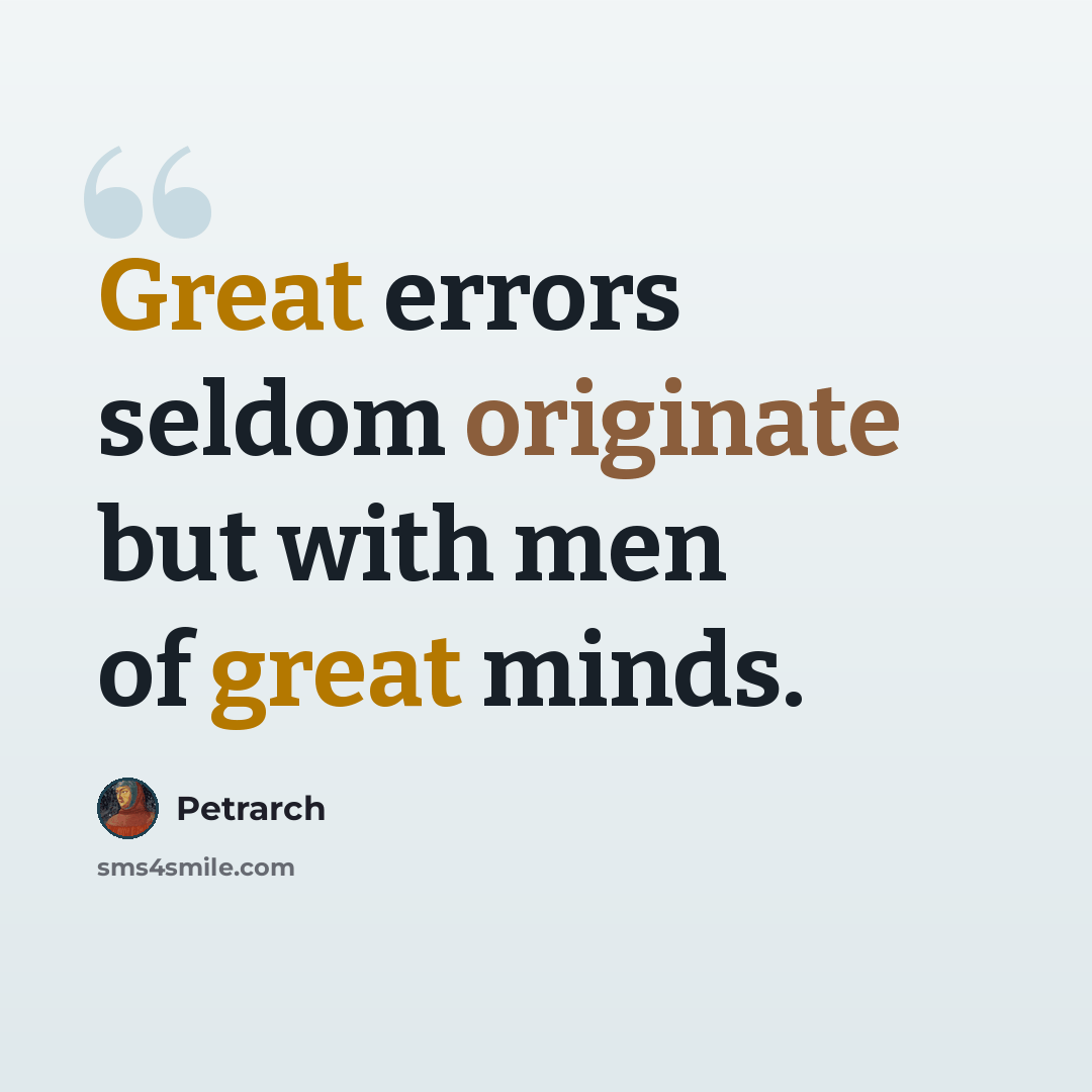 “Great errors seldom originate but with men of great minds.” quote by Petrarch
