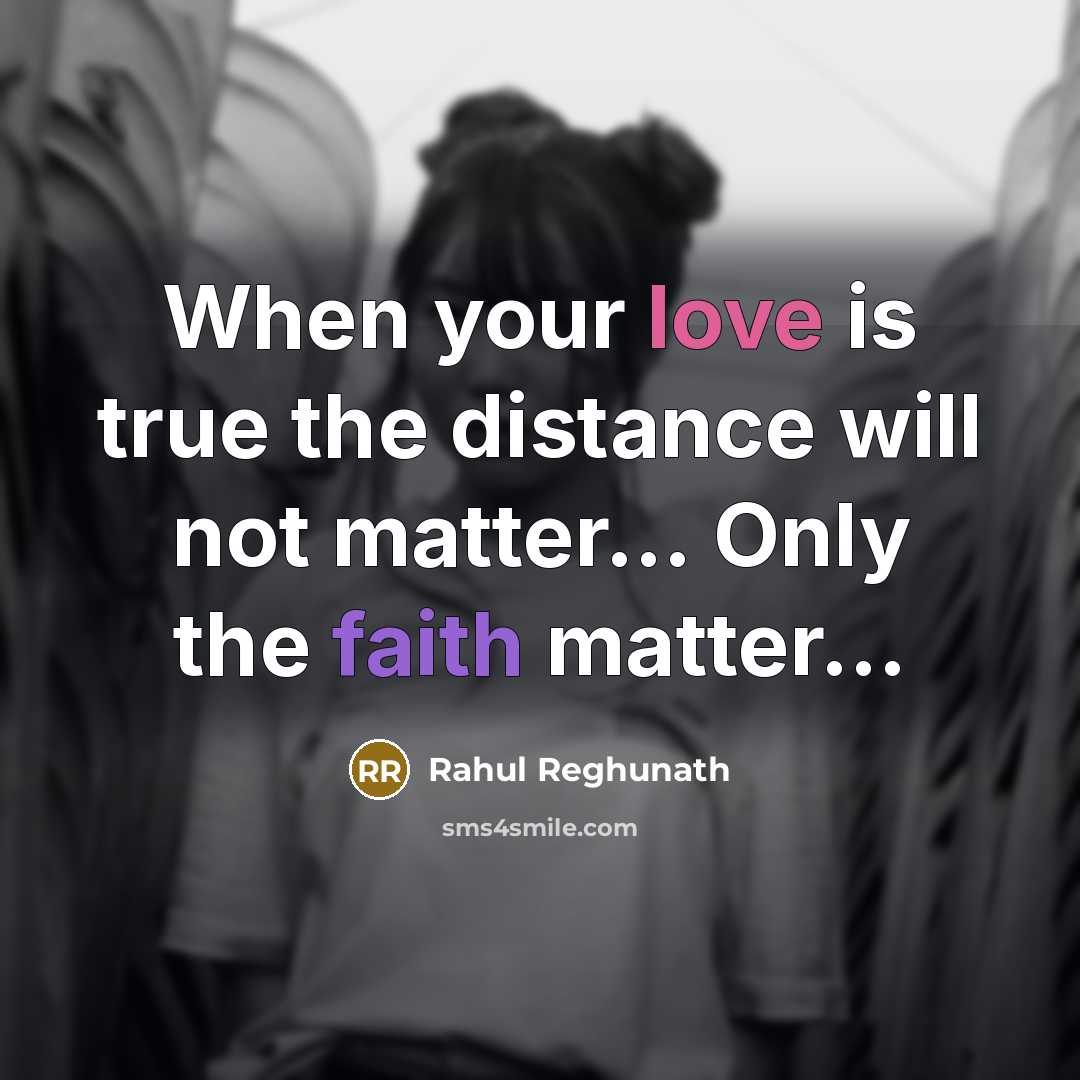 “When your love is true the distance will not matter... Only the faith matter...” quote by Rahul Reghunath