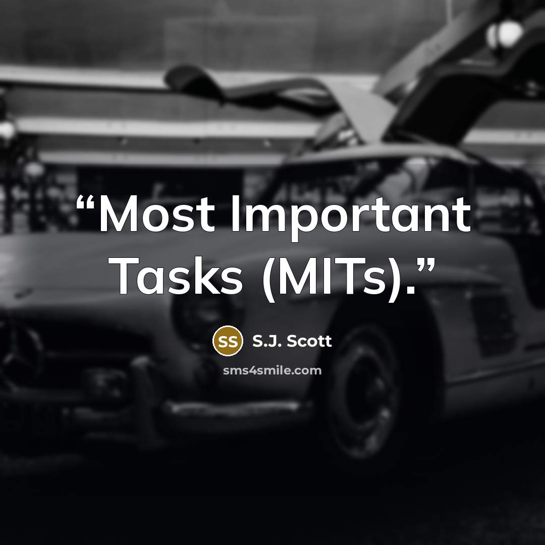 “Most Important Tasks (MITs).” quote by S.J. Scott