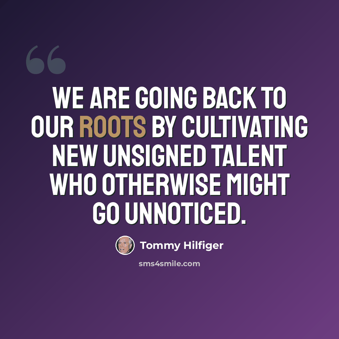 “We are going back to our roots by cultivating new unsigned talent who otherwise might go unnoticed.” quote by Tommy Hilfiger