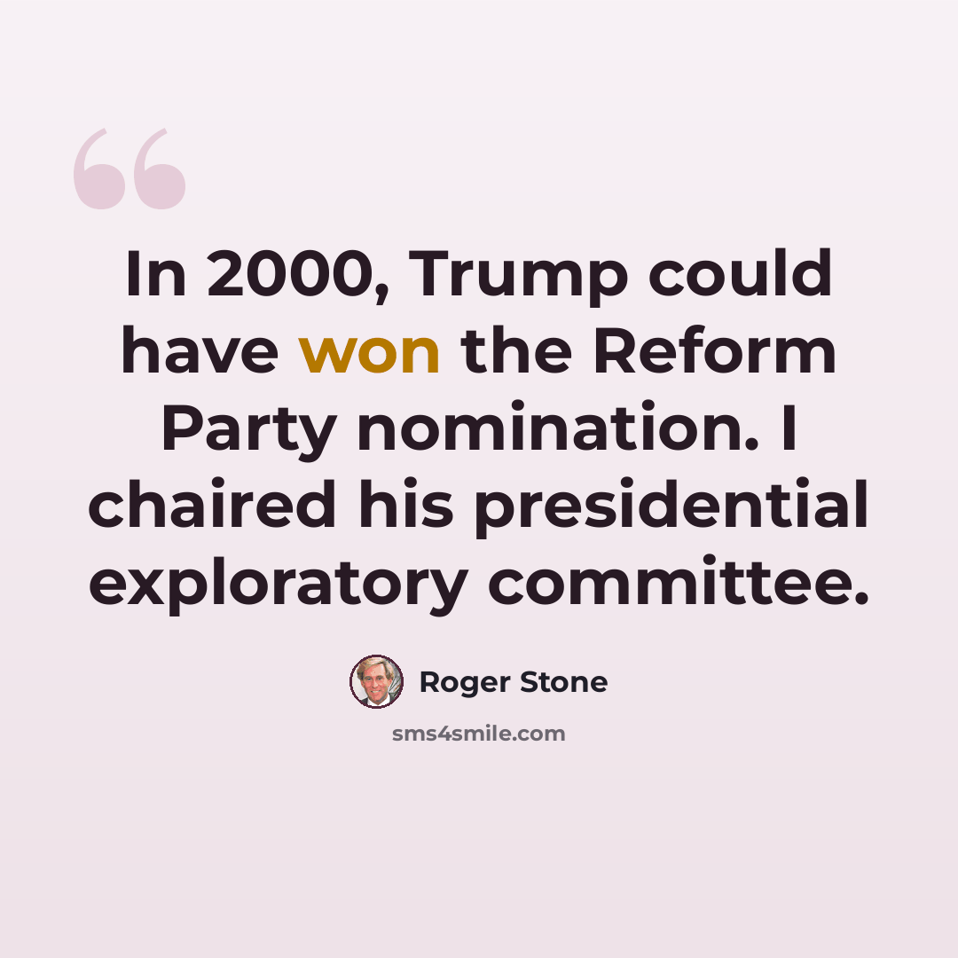 “In 2000, Trump could have won the Reform Party nomination. I chaired his presidential exploratory committee.” quote by Roger Stone