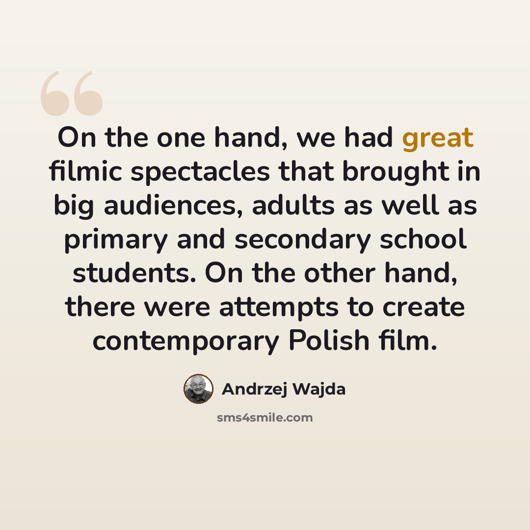 “On the one hand, we had great filmic spectacles that brought in big audiences, adults as well as primary and secondary school students. On the other hand, there were attempts to create contemporary Polish film.” quote by Andrzej Wajda