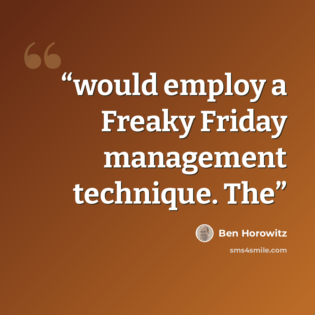 “would employ a Freaky Friday management technique. The” quote by Ben Horowitz