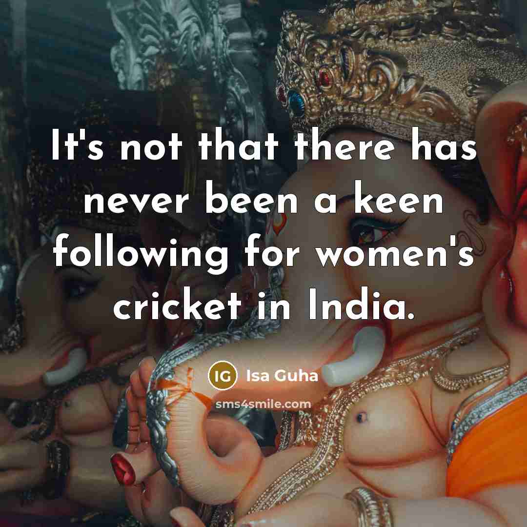 “It's not that there has never been a keen following for women's cricket in India.” quote by Isa Guha