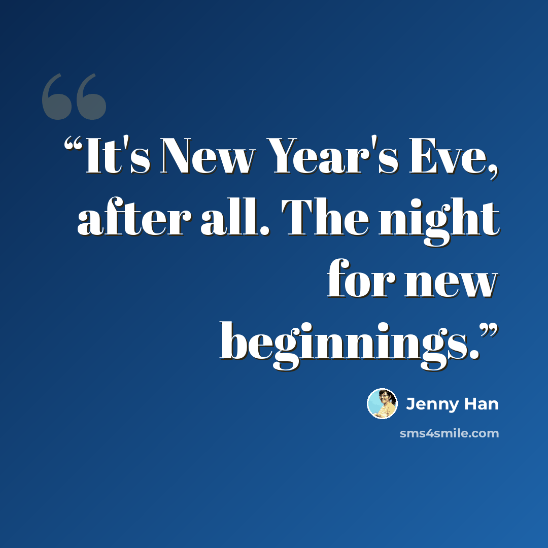 “It's New Year's Eve, after all. The night for new beginnings.” quote by Jenny Han