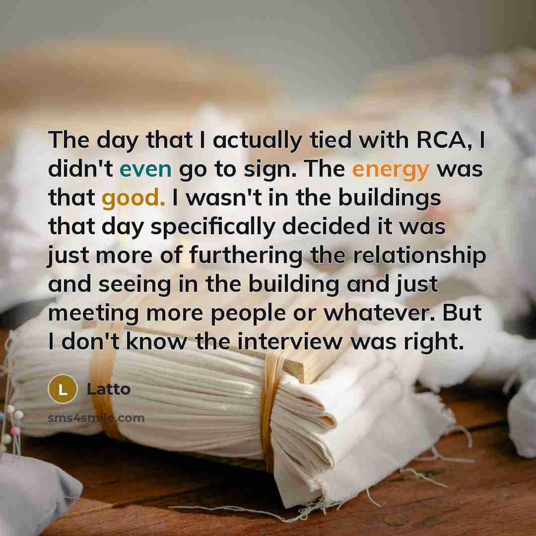 “The day that I actually tied with RCA, I didn't even go to sign. The energy was that good. I wasn't in the buildings that day specifically decided it was just more of furthering the relationship and seeing in the building and just meeting more people or whatever. But I don't know the interview was…” quote by Latto
