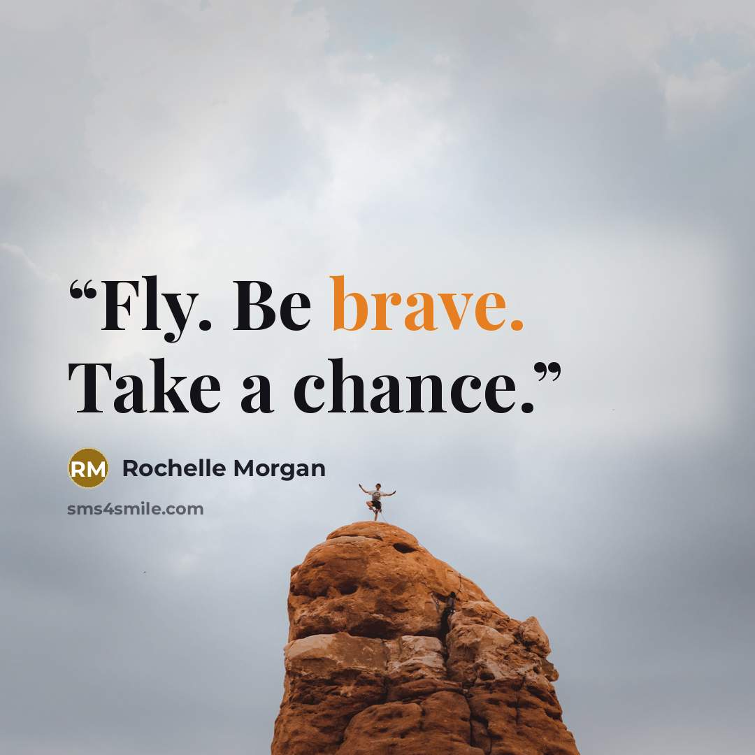 “Fly. Be brave. Take a chance.” quote by Rochelle Morgan