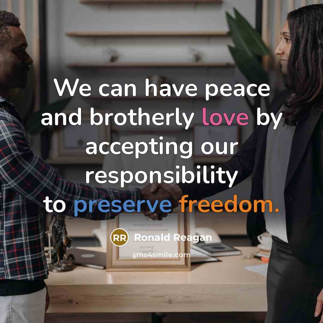 “We can have peace and brotherly love by accepting our responsibility to preserve freedom.” quote by Ronald Reagan