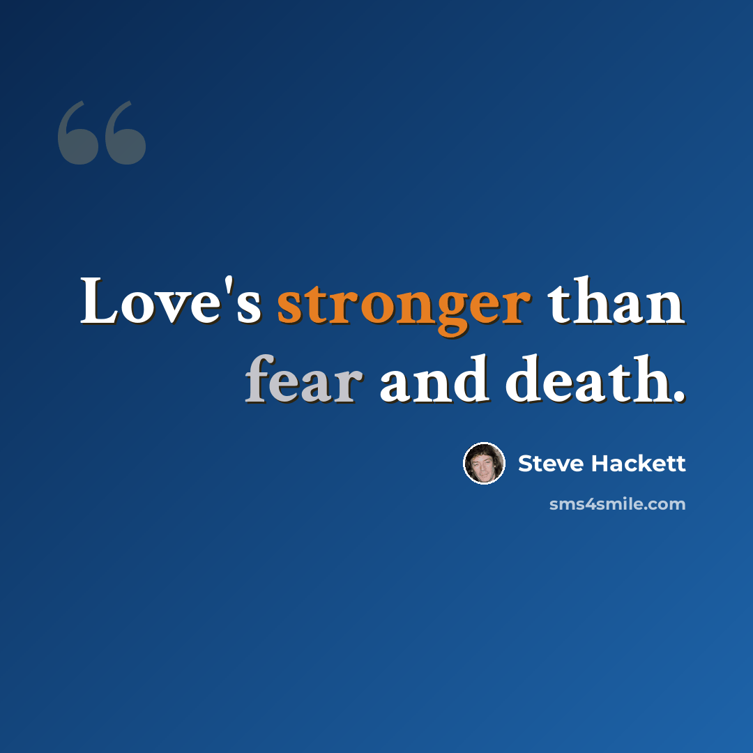 “Love's stronger than fear and death.” quote by Steve Hackett