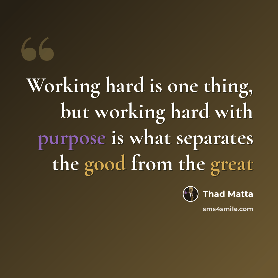 “Working hard is one thing, but working hard with purpose is what separates the good from the great” quote by Thad Matta