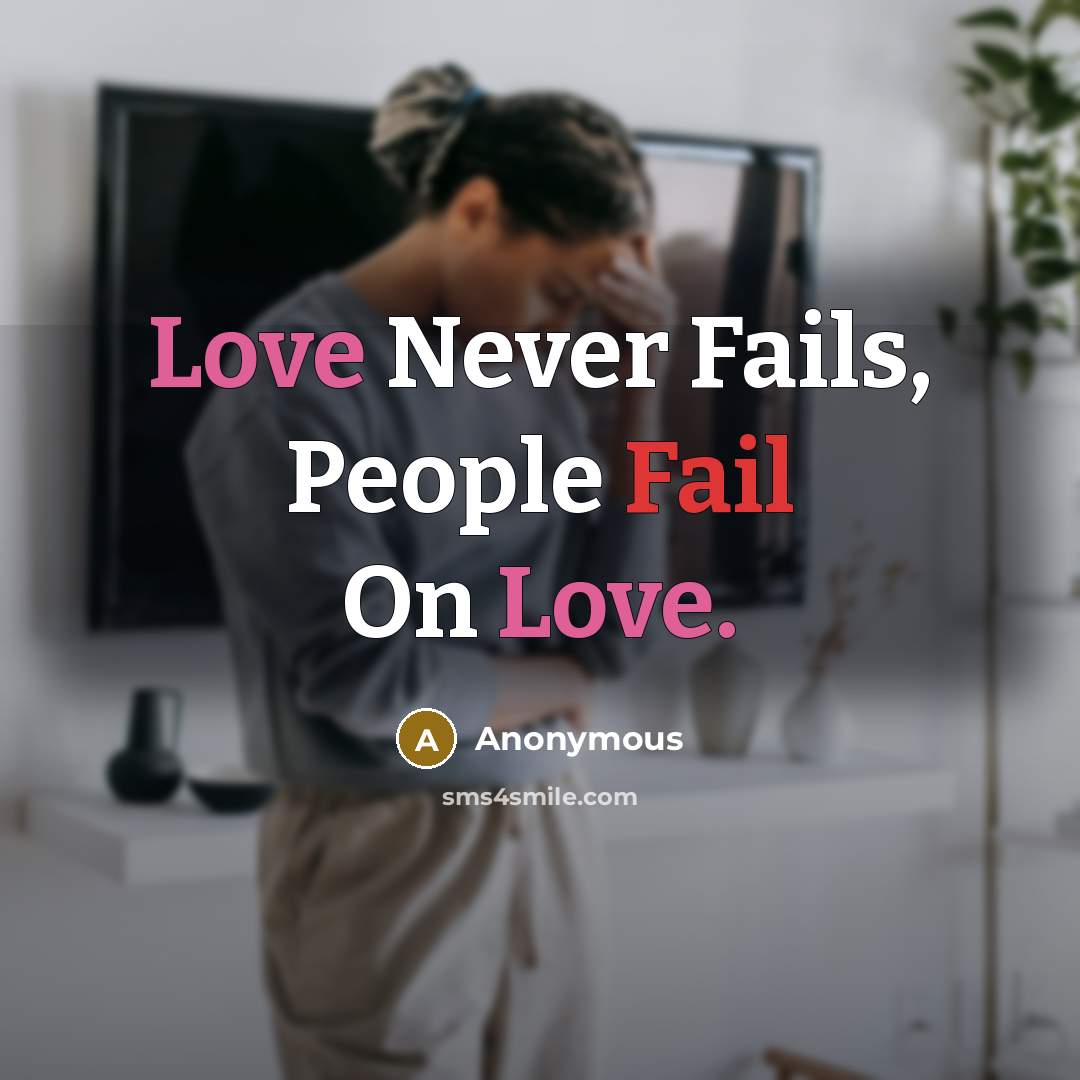 “Love Never Fails, People Fail On Love.” quote by Anonymous