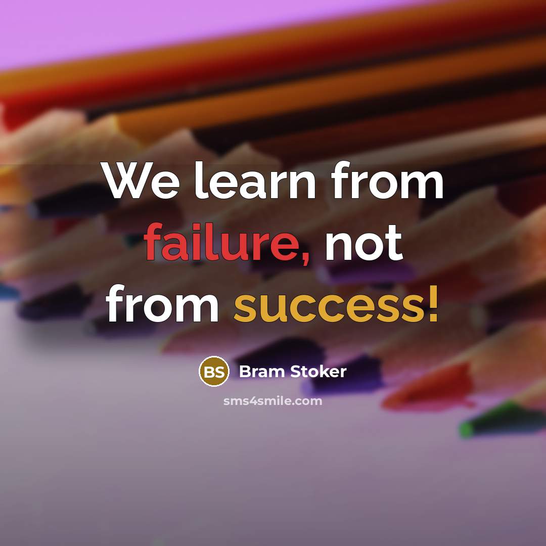 “We learn from failure, not from success!” quote by Bram Stoker
