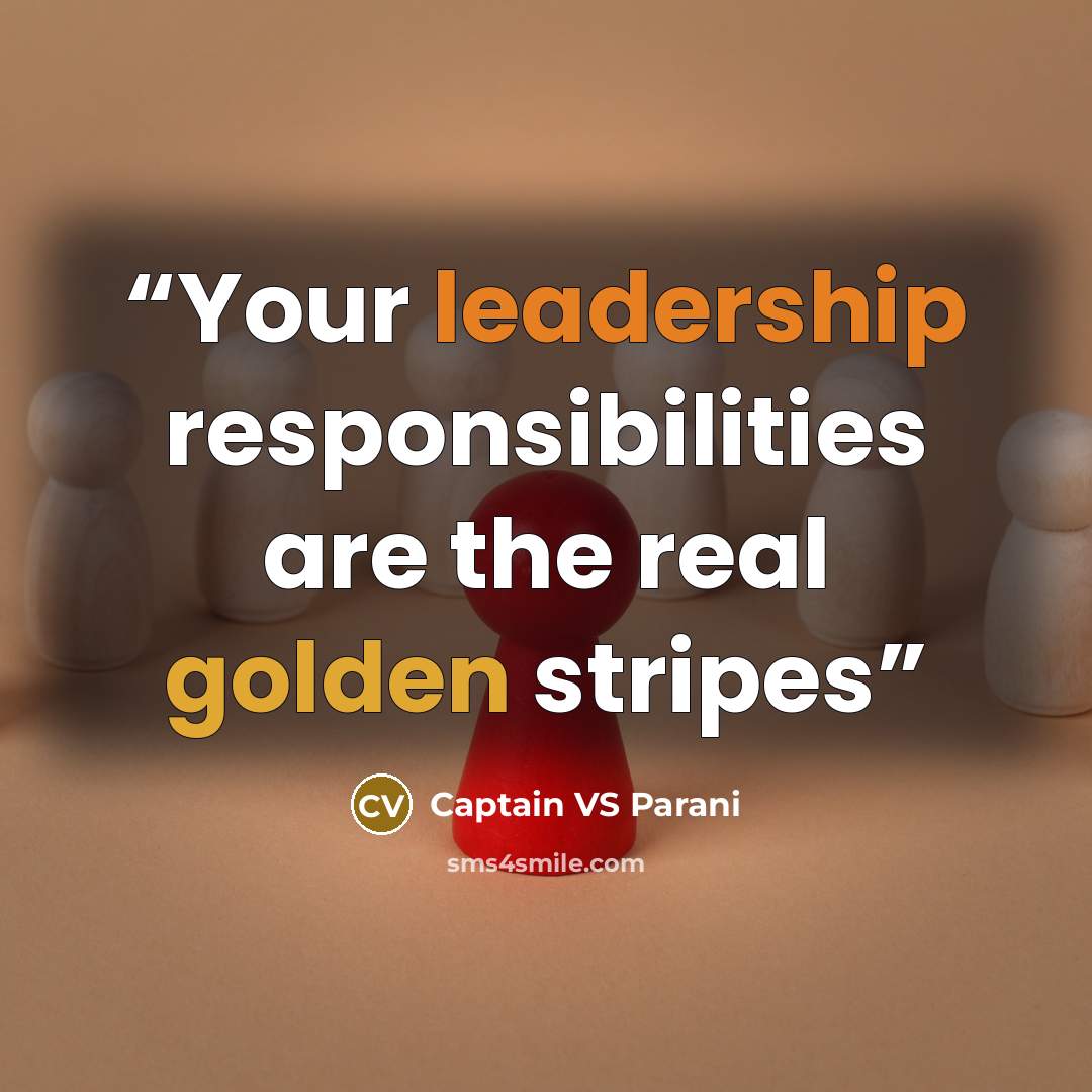 “Your leadership responsibilities are the real golden stripes” quote by Captain VS Parani