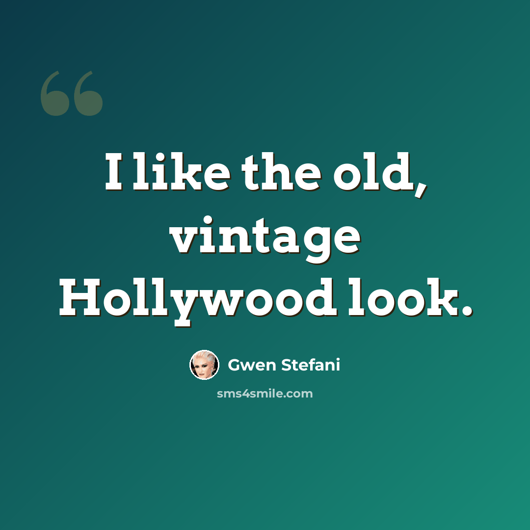 “I like the old, vintage Hollywood look.” quote by Gwen Stefani
