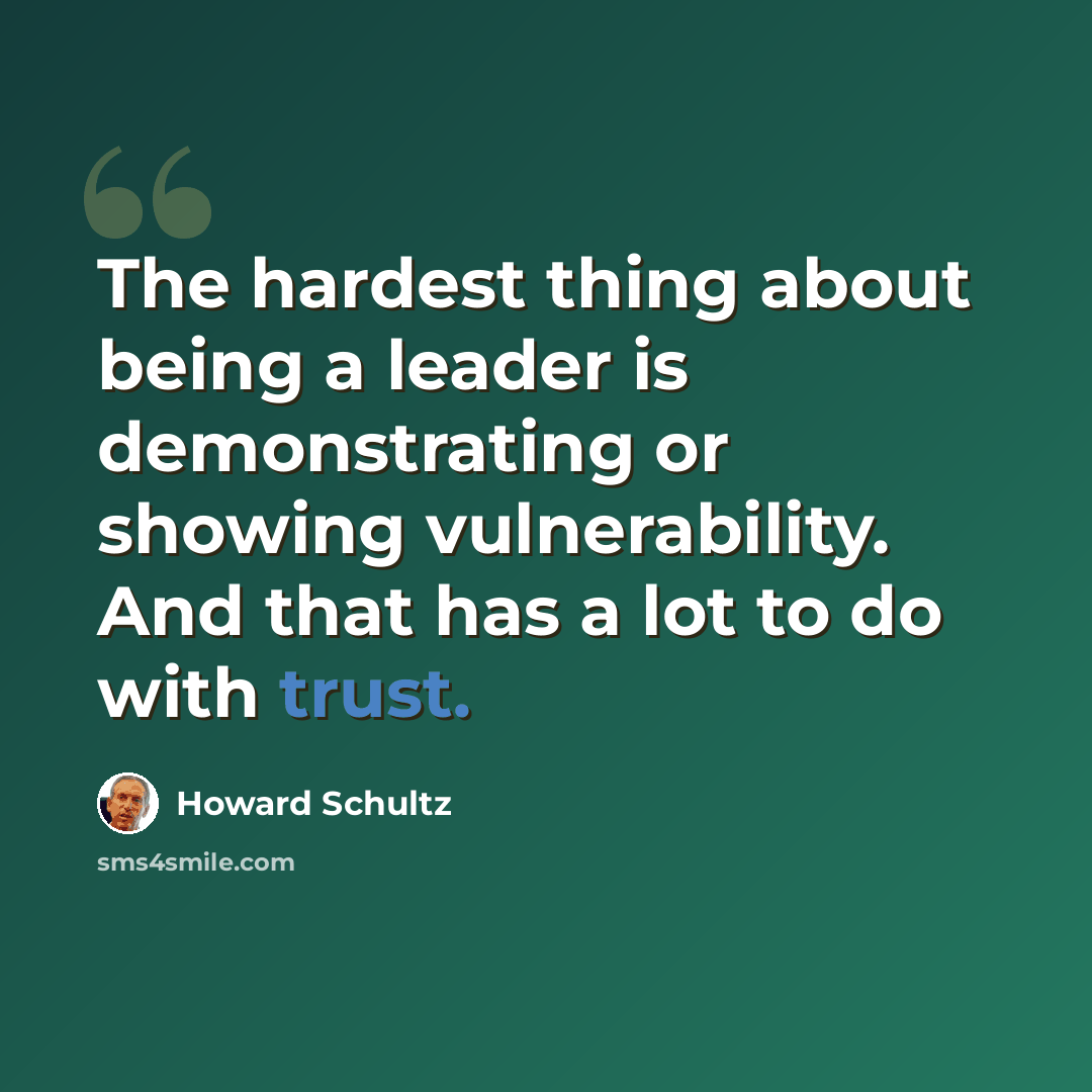 “The hardest thing about being a leader is demonstrating or showing vulnerability. And that has a lot to do with trust.” quote by Howard Schultz