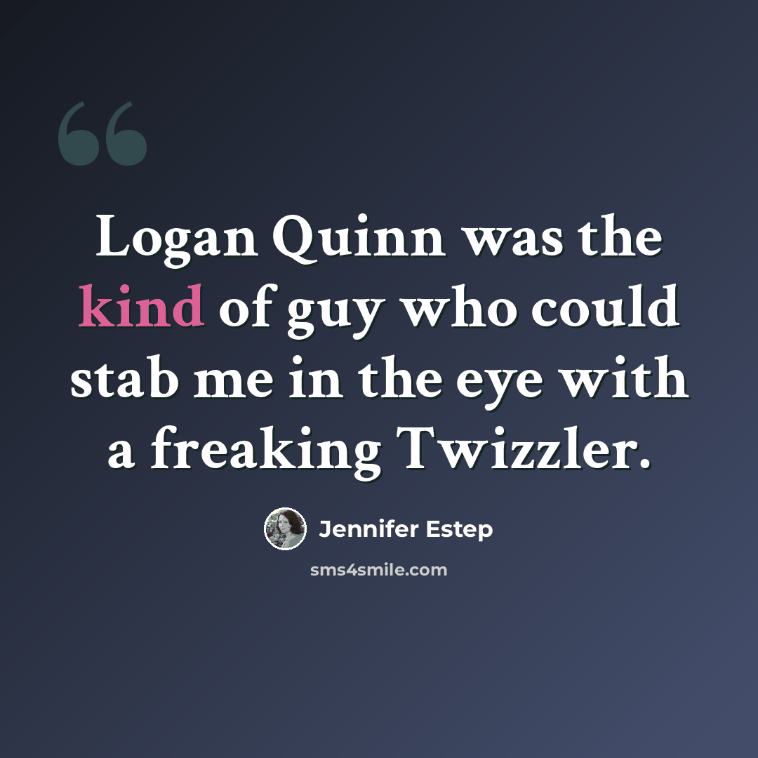 “Logan Quinn was the kind of guy who could stab me in the eye with a freaking Twizzler.” quote by Jennifer Estep