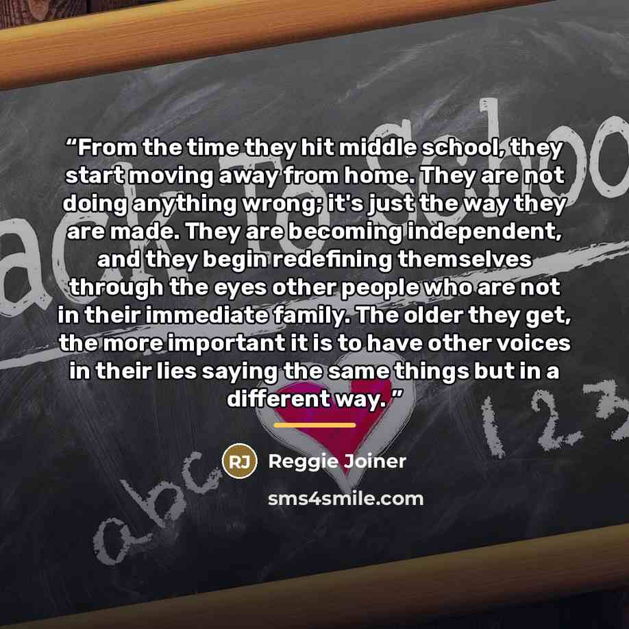 “From the time they hit middle school, they start moving away from home. They are not doing anything wrong; it's just the way they are made. They are becoming independent, and they begin redefining themselves through the eyes other people who are not in their immediate family. The older they get…” quote by Reggie Joiner