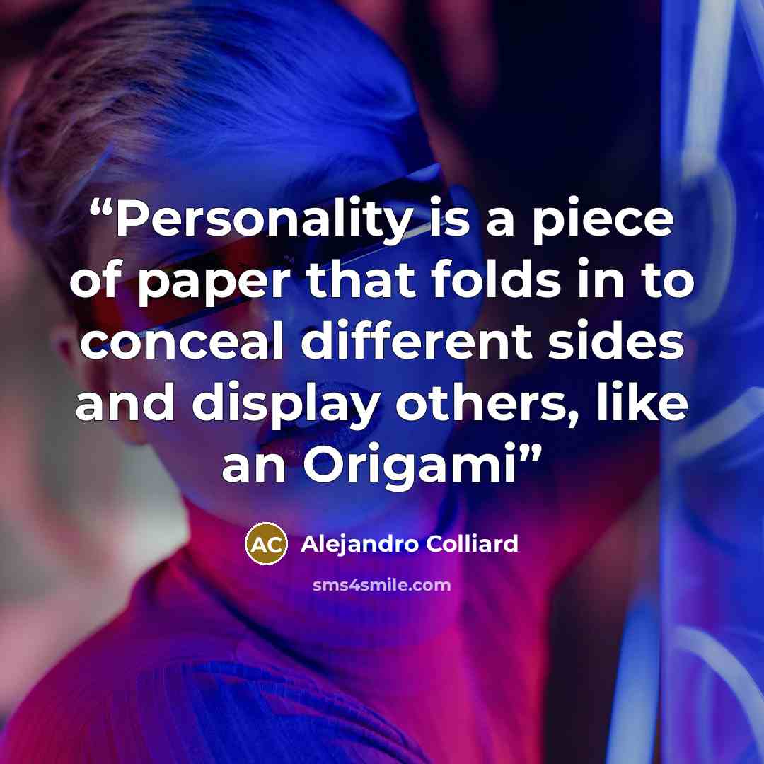“Personality is a piece of paper that folds in to conceal different sides and display others, like an Origami” quote by Alejandro Colliard