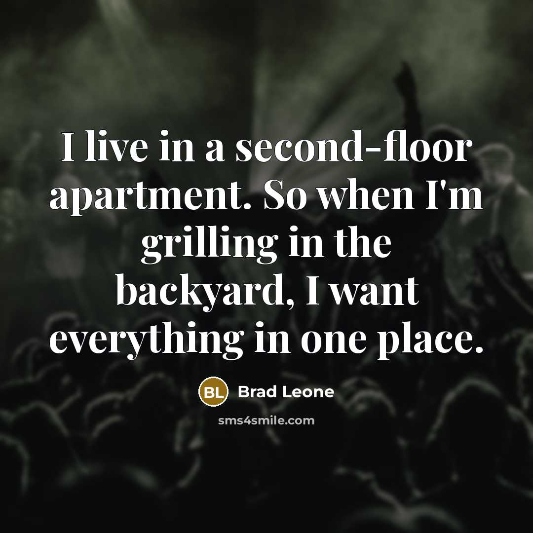 “I live in a second-floor apartment. So when I'm grilling in the backyard, I want everything in one place.” quote by Brad Leone