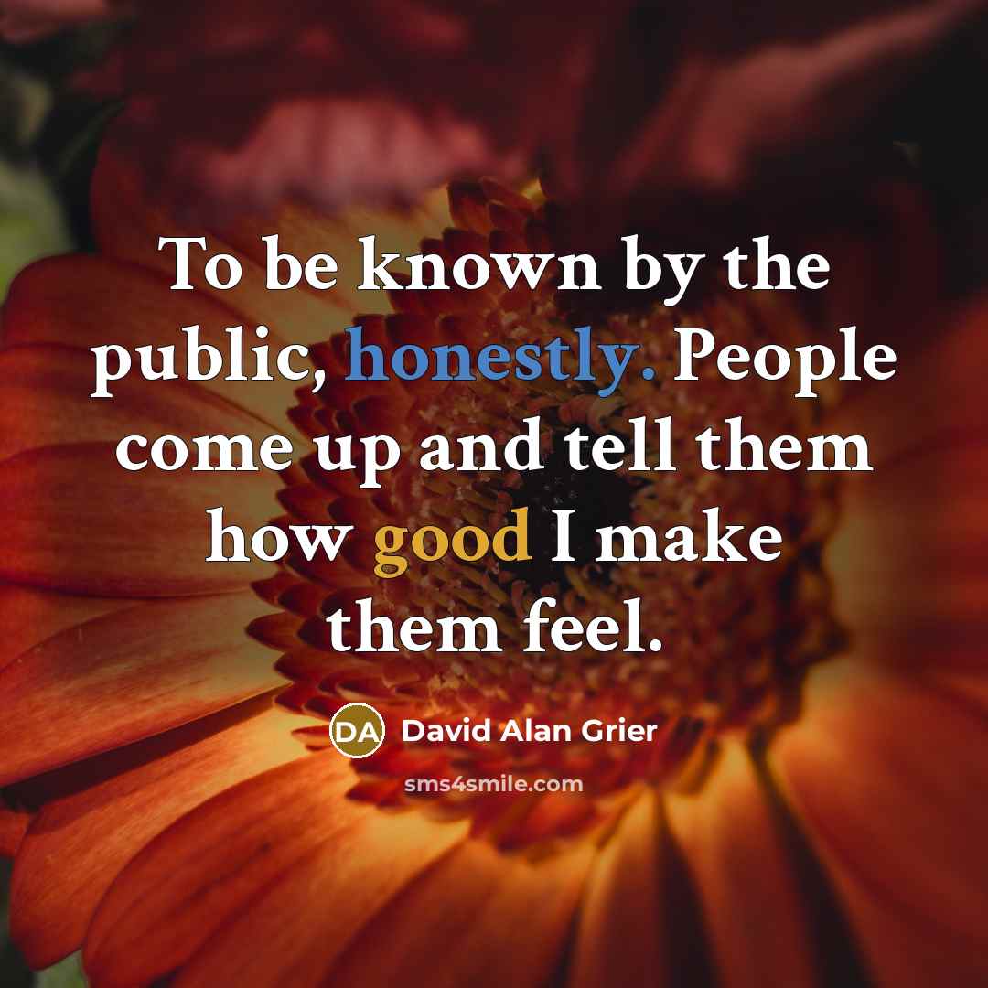 “To be known by the public, honestly. People come up and tell them how good I make them feel.” quote by David Alan Grier