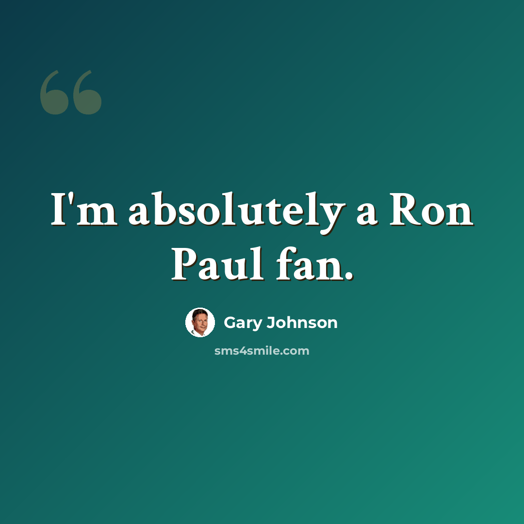 “I'm absolutely a Ron Paul fan.” quote by Gary Johnson