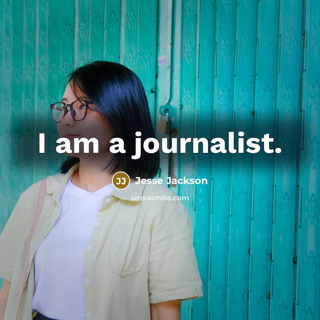 “I am a journalist.” quote by Jesse Jackson