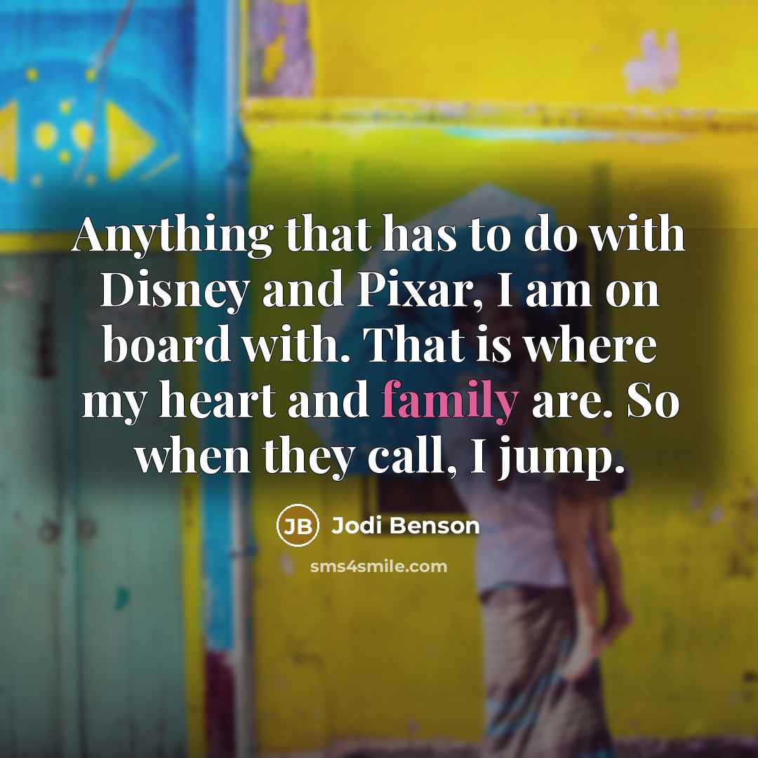 “Anything that has to do with Disney and Pixar, I am on board with. That is where my heart and family are. So when they call, I jump.” quote by Jodi Benson