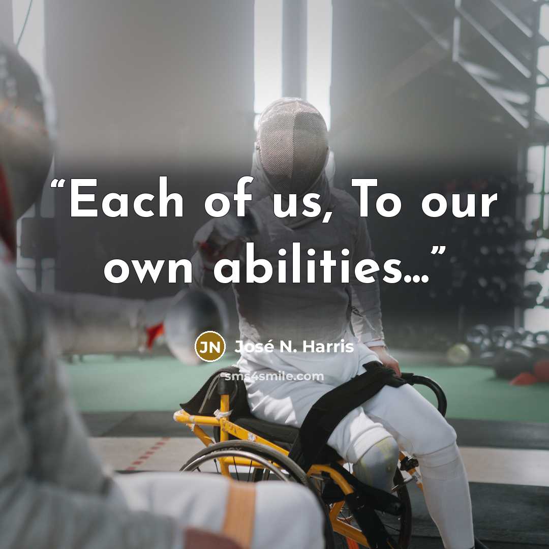“Each of us, To our own abilities...” quote by José N. Harris