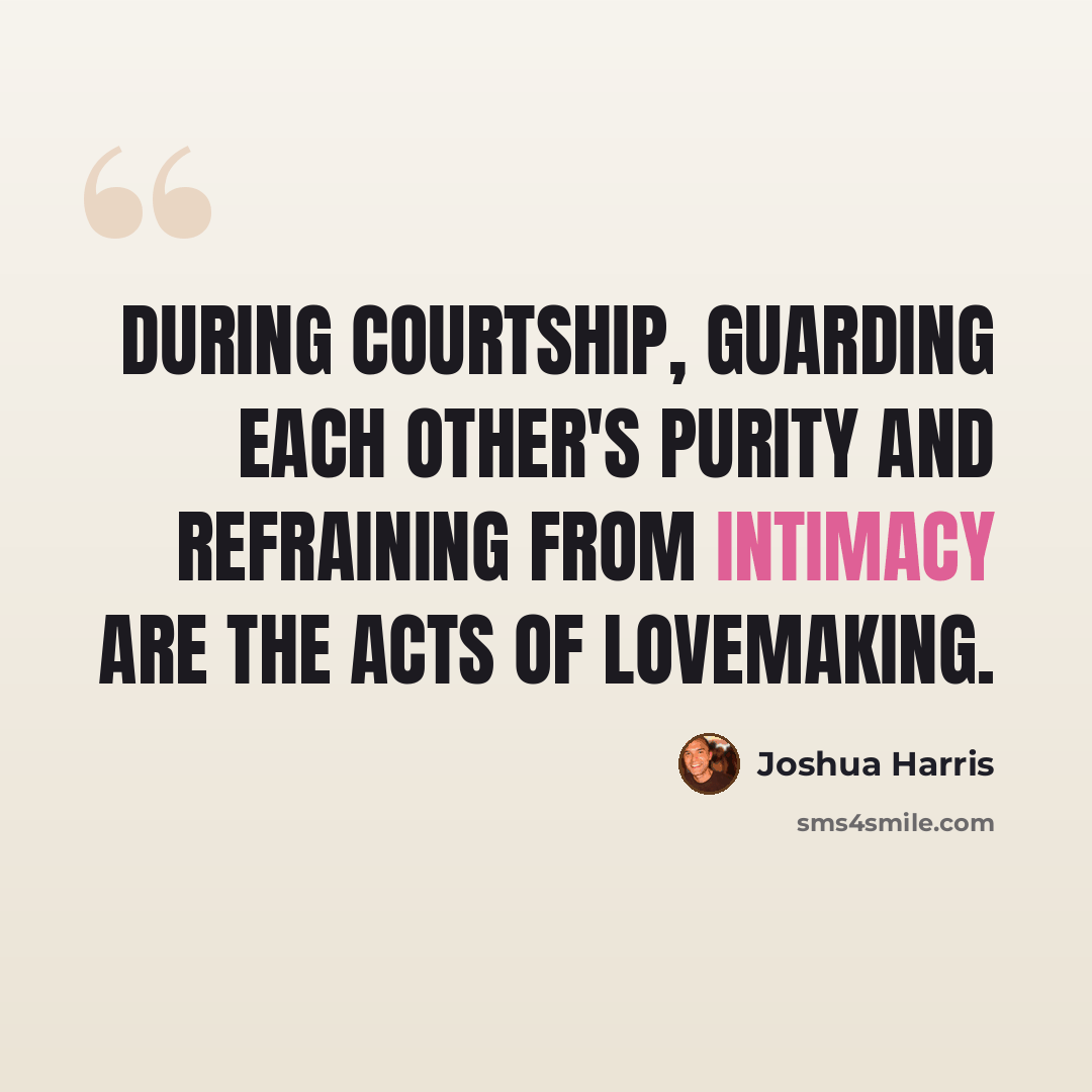 “During courtship, guarding each other's purity and refraining from intimacy are the acts of lovemaking.” quote by Joshua Harris